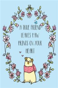 A True Friends Leaves Paw Prints on Your Heart