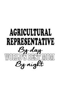 Agricultural Representative By Day World's Best Mom By Night