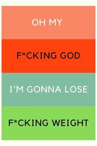 Oh My F*cking God! I'm Gonna Lose F*cking Weight