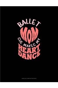 Ballet Mom She Makes My Heart Dance