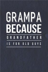 Grampa Because Grandfather Is For Old Guys