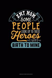 EMT Mom Some People Look Up To Their Heroes I Gave Birth To Mine