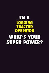 I'M A Logging tractor Operator, What's Your Super Power?