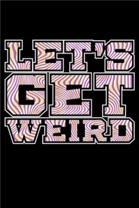 Let's Get Weird