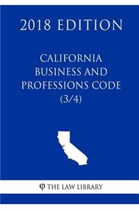 California Business and Professions Code (3/4) (2018 Edition)