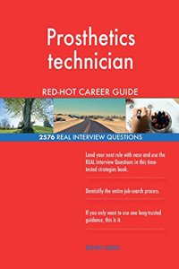 Prosthetics technician RED-HOT Career Guide; 2576 REAL Interview Questions