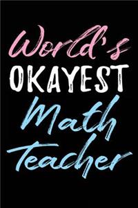 World's Okayest Math Teacher: Teacher Journal Notebook Lined Pages V58