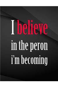 I believe in the person i'm becoming.