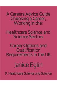 A Careers Advice Guide: Choosing a Career, Working in The: Healthcare Science and Science Sectors: Career Options and Qualification Requirements in the UK
