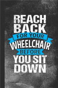 Reach Back for Your Wheelchair Before You Sit Down