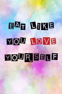 Eat Like You Love Yourself: Blank Lined Journal - Weight Loss Motivation, 6x9 Dieting Journal, Exercise Journals