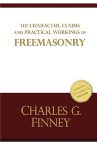 The Character, Claims and Practical Workings of Freemasonry