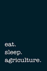 Eat. Sleep. Agriculture. - Lined Notebook