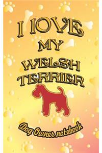 I Love My Welsh Terrier - Dog Owner Notebook