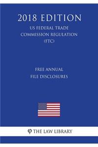 Free Annual File Disclosures (Us Federal Trade Commission Regulation) (Ftc) (2018 Edition)