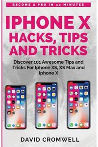 iPhone X Hacks, Tips and Tricks: Discover 101 Awesome Tips and Tricks for iPhone Xs, XS Max and iPhone X