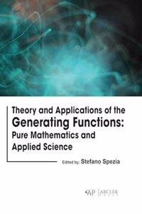 Theory and Applications of the Generating Functions: Pure Mathematics and Applied Science