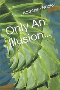 Only an Illusion...