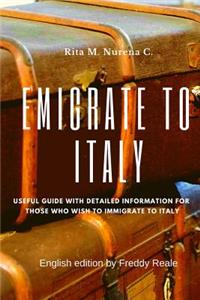 Emigrate to Italy: Useful Guide with Detailed Information for Those Who Wish to Immigrate to Italy