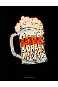 Let's Get Drunk & Draft Kickers Beware: Unruled Composition Book