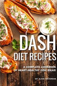 Dash Diet Recipes: A Complete Cookbook of Heart-Healthy Dish Ideas!