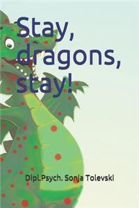 Stay, Dragons, Stay!