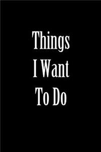 Things I Want to Do