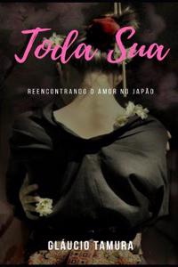 Toda Sua: Reencontrando O Amor No JapÃ£o