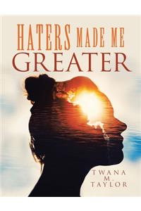 Haters Made Me Greater