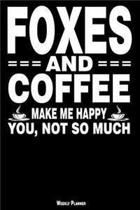 Foxes and Coffee Make Me Happy You, Not So Much Weekly Planner