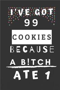 I've Got 99 Cookies Because a B!tch Ate 1