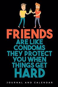 Friends Are Like Condoms They Protect You When Things Get Hard