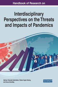 Handbook of Research on Interdisciplinary Perspectives on the Threats and Impacts of Pandemics