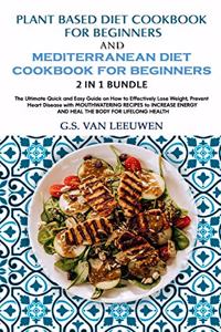 PLANT BASED DIET COOKBOOK FOR BEGINNERS and MEDITERRANEAN DIET COOKBOOK FOR BEGINNERS 2 in 1 Bundle
