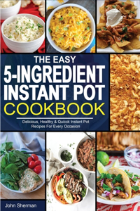 The Easy 5-Ingredient Instant Pot Cookbook