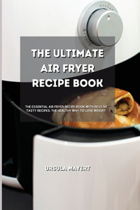 The Ultimate Air Fryer Recipe Book