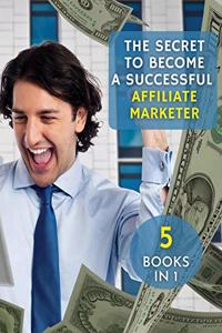 [ 5 Books in 1 ] - The Secret to Become a Successful Affiliate Marketer - (Rigid Cover / Hardback Version - English Edition)