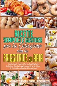 Ricette Semplici e Gustose per la Colazione con la Friggitrice ad Aria