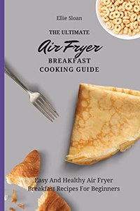 Ultimate Air Fryer Breakfast Cooking Guide