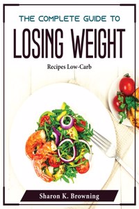 The Complete Guide to Losing Weight