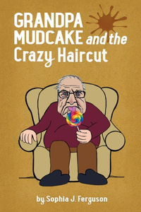 Grandpa Mudcake and the Crazy Haircut