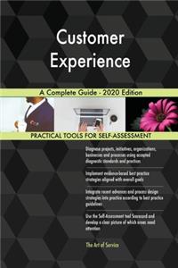 Customer Experience A Complete Guide - 2020 Edition
