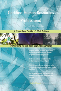 Certified Human Resources Professional A Complete Guide - 2020 Edition