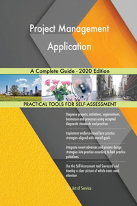 Project Management Application A Complete Guide - 2020 Edition