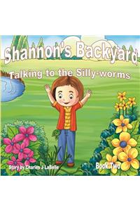 Shannon's Backyard Talking to the Silly-worms Book Two