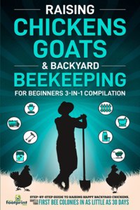 Raising Chickens, Goats & Backyard Beekeeping For Beginners