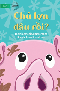 Where Is Pig? - Chú lợn đâu rồi?