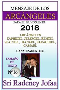 Mensajes de Los Arcangeles Para El Mundo En El 2018: Canalizando a Los Arcangeles: Zaphkiel, Jeremiel, Remiel, Sealtiel, Hanael, Barachiel Y Camael