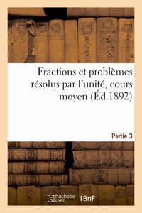 Fractions et problèmes résolus par l'unité, cours moyen. Partie 3