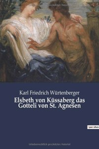 Elsbeth von Küssaberg das Gotteli von St. Agnesen